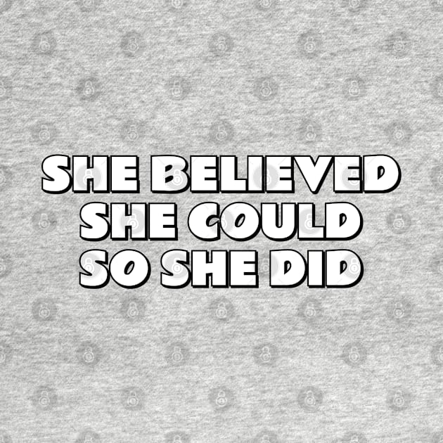 SHE BELIEVED SHE COULD SO SHE DID by InspireMe